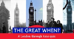 The Great When? A London-through-time quiz