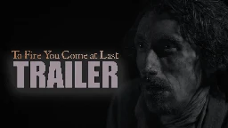 TO FIRE YOU COME AT LAST Official Trailer 2023 UK Folk Horror