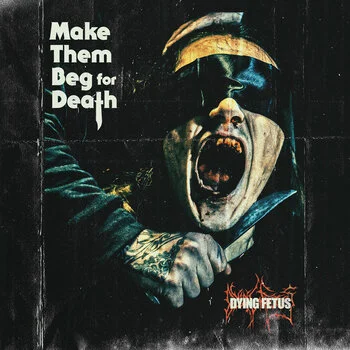 Make Them Beg For Death, by Dying Fetus