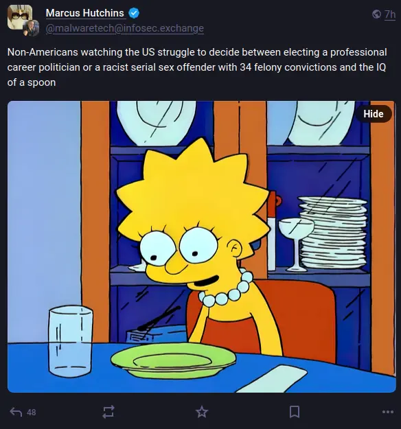 A screenshot of a mastodon toot by Marcus Hutchins saying "Non-Americans watching the US struggle to decide between electing a professional career politician or a racist serial sex offender with 34 felony convictions and the IQ of a spoon" over a picture of Lisa Simpson staring blankly at an empty plate