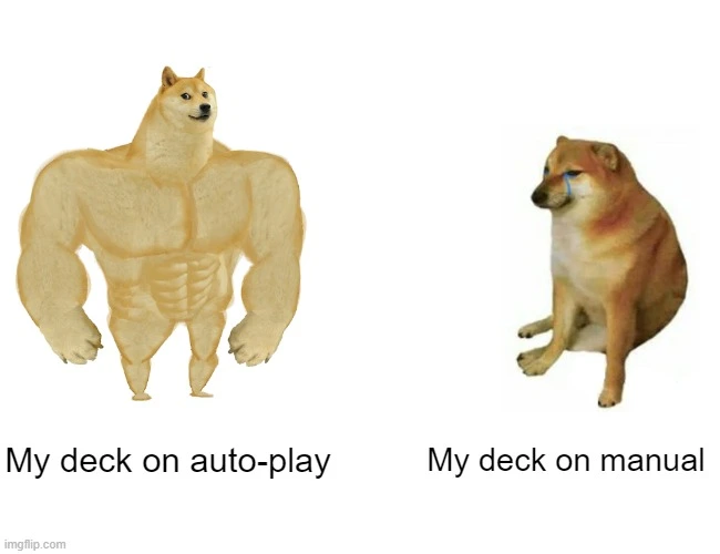 Buff dog vs meems meme that reads under the buff dog My deck on auto-play and the weak dog says My deck on manual