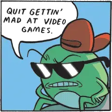 A frog wearing a backwards cap and sunglasses glaring while saying "Quit gettin' mad at video games."